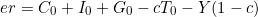 \[ er = C_0 + I_0 + G_0 - cT_0 - Y(1 - c) \]