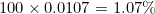100 \times 0.0107 = 1.07\%
