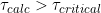 \tau_{calc}>\tau_{critical}