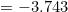 =-3.743