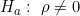 H_a:\ \rho\neq0