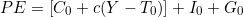 \[PE = \left[C_0 + c(Y - T_0)\right] + I_0 + G_0\]