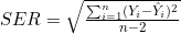 SER = \sqrt{\frac{\sum_{i=1}^{n} (Y_i - \hat{Y}_i)^2}{n - 2}}