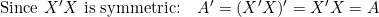 \text{Since }X'X\text{ is symmetric:}\quad A'=(X'X)'=X'X=A