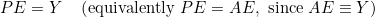 \[PE = Y \quad \left(\text{equivalently } PE = AE, \text{ since } AE \equiv Y\right)\]