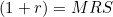 (1+r) = MRS