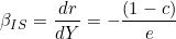\[ \beta_{IS} = \frac{dr}{dY} = -\frac{(1 - c)}{e} \]