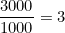 \dfrac{3000}{1000} = 3