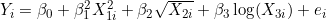 Y_i = \beta_0 + \beta_1^2 X_{1i}^2 + \beta_2 \sqrt{X_{2i}} + \beta_3 \log(X_{3i}) + e_i