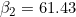 \beta_2 = 61.43