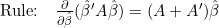 \text{Rule:}\quad\frac{\partial}{\partial\hat{\beta}}(\hat{\beta}'A\hat{\beta})=(A+A')\hat{\beta}