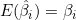 E(\hat{\beta}_i)=\beta_i