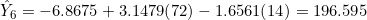 \hat{Y}_6 = -6.8675 + 3.1479(72) - 1.6561(14) = 196.595