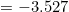 =-3.527