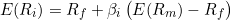 \[E(R_i) = R_f + \beta_i\,\big(E(R_m) - R_f\big)\]