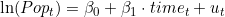 \ln(Pop_t) = \beta_0 + \beta_1 \cdot time_t + u_t