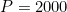 P = 2000