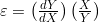 \varepsilon = \left(\frac{dY}{dX}\right)\left(\frac{X}{Y}\right)