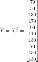 \hat{Y} = X\hat{\beta} = \begin{bmatrix} 70 \\ 50 \\ 130 \\ 170 \\ 90 \\ 110 \\ 130 \\ 70 \\ 150 \\ 130 \end{bmatrix}