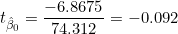 t_{\hat{\beta}_0} = \dfrac{-6.8675}{74.312} = -0.092