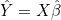\hat{Y} = X\hat{\beta}