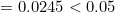 =0.0245<0.05
