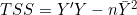 TSS = Y'Y - n\bar{Y}^2