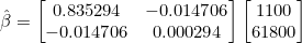\hat{\beta} = \begin{bmatrix} 0.835294 & -0.014706 \\ -0.014706 & 0.000294 \end{bmatrix}\begin{bmatrix} 1100 \\ 61800 \end{bmatrix}