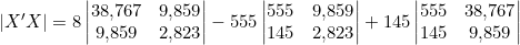 |X'X| = 8\begin{vmatrix} 38{,}767 & 9{,}859 \\ 9{,}859 & 2{,}823 \end{vmatrix} - 555\begin{vmatrix} 555 & 9{,}859 \\ 145 & 2{,}823 \end{vmatrix} + 145\begin{vmatrix} 555 & 38{,}767 \\ 145 & 9{,}859 \end{vmatrix}