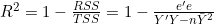 R^2 = 1 - \frac{RSS}{TSS} = 1 - \frac{e'e}{Y'Y - n\bar{Y}^2}