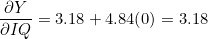 \dfrac{\partial Y}{\partial IQ} = 3.18 + 4.84(0) = 3.18
