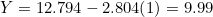 Y = 12.794 - 2.804(1) = 9.99