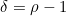 \delta=\rho-1