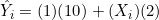 \hat{Y}_i = (1)(10) + (X_i)(2)