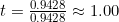 t=\frac{0.9428}{0.9428}\approx 1.00