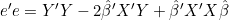e'e=Y'Y-2\hat{\beta}'X'Y+\hat{\beta}'X'X\hat{\beta}
