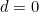 d = 0