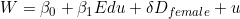 W = \beta_0 + \beta_1 Edu + \delta D_{female} + u