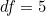 df=5