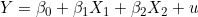 Y = \beta_0 + \beta_1 X_1 + \beta_2 X_2 + u