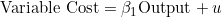 \text{Variable Cost} = \beta_1 \text{Output} + u
