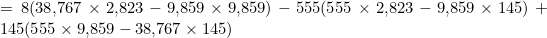 = 8(38{,}767 \times 2{,}823 - 9{,}859 \times 9{,}859) - 555(555 \times 2{,}823 - 9{,}859 \times 145) + 145(555 \times 9{,}859 - 38{,}767 \times 145)