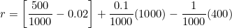 \[r = \left[\frac{500}{1000} - 0.02\right] + \frac{0.1}{1000}(1000) - \frac{1}{1000}(400)\]