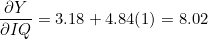 \dfrac{\partial Y}{\partial IQ} = 3.18 + 4.84(1) = 8.02