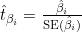 \hat{t}_{\beta_i}=\frac{\hat{\beta}_i}{\mathrm{SE}(\hat{\beta}_i)}
