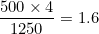 \dfrac{500 \times 4}{1250} = 1.6