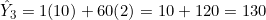 \hat{Y}_3 = 1(10) + 60(2) = 10 + 120 = 130