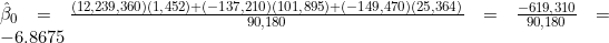 \hat{\beta}_0 = \frac{(12{,}239{,}360)(1{,}452) + (-137{,}210)(101{,}895) + (-149{,}470)(25{,}364)}{90{,}180} = \frac{-619{,}310}{90{,}180} = -6.8675