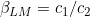 \beta_{LM} = c_{1}/c_{2}