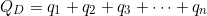\[Q_D = q_1 + q_2 + q_3 + \cdots + q_n\]
